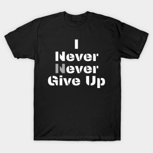 I (n)ever never give up T-Shirt